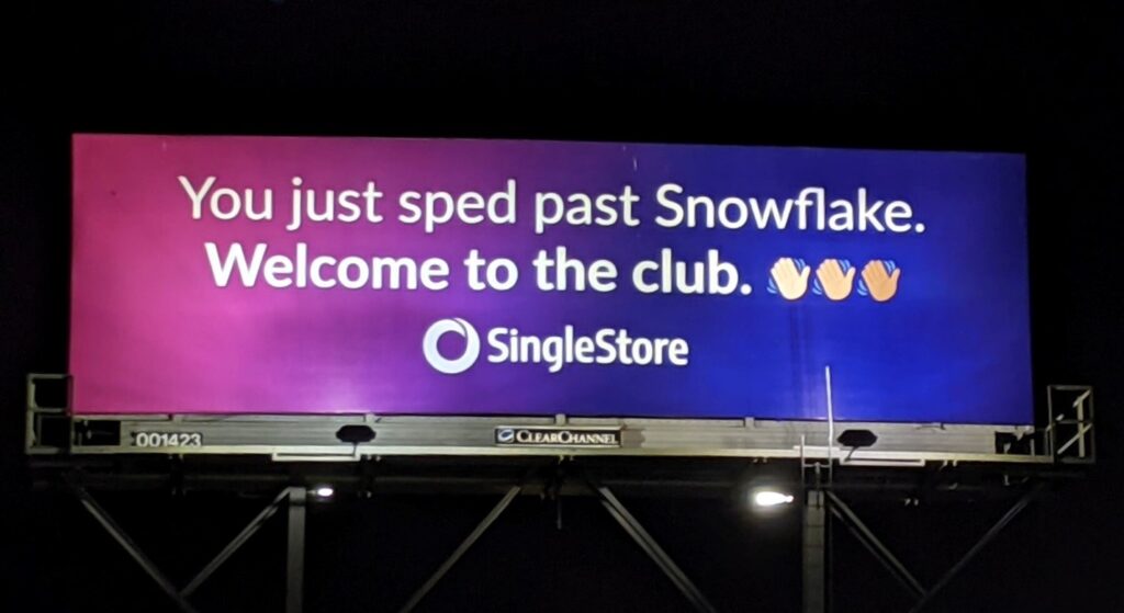 SingleStore billboard featured on US 101 in Silicon Valley "You just sped past Snowflake. Welcome to the club."